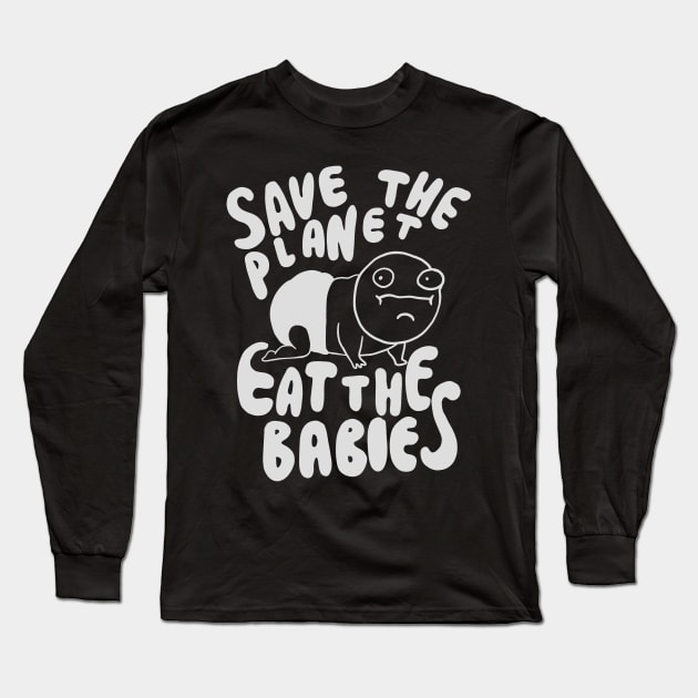 Save The Planet Eat The Babies - Eat the Children Long Sleeve T-Shirt by isstgeschichte